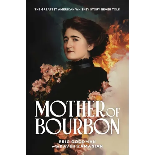 Mother of Bourbon: The Greatest American Whiskey Story Never Told
