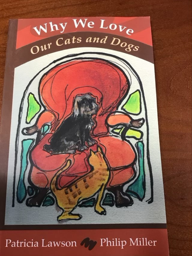Why We Love Our Cats and Dogs by Patricia Lawson and Philip Miller