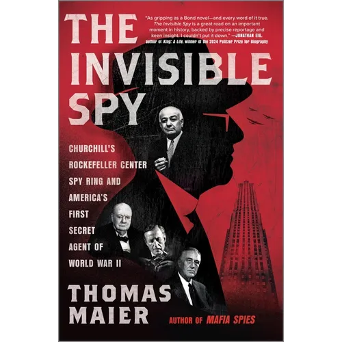 The Invisible Spy: Churchill's Rockefeller Center Spy Ring and America's First Secret Agent of World War II