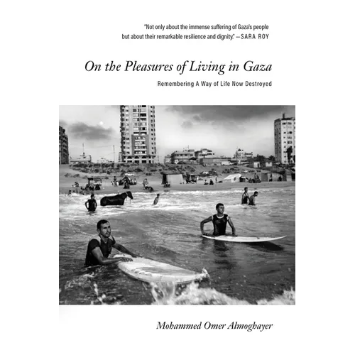 On the Pleasures of Living in Gaza: Remembering a Way of Life Now Destroyed