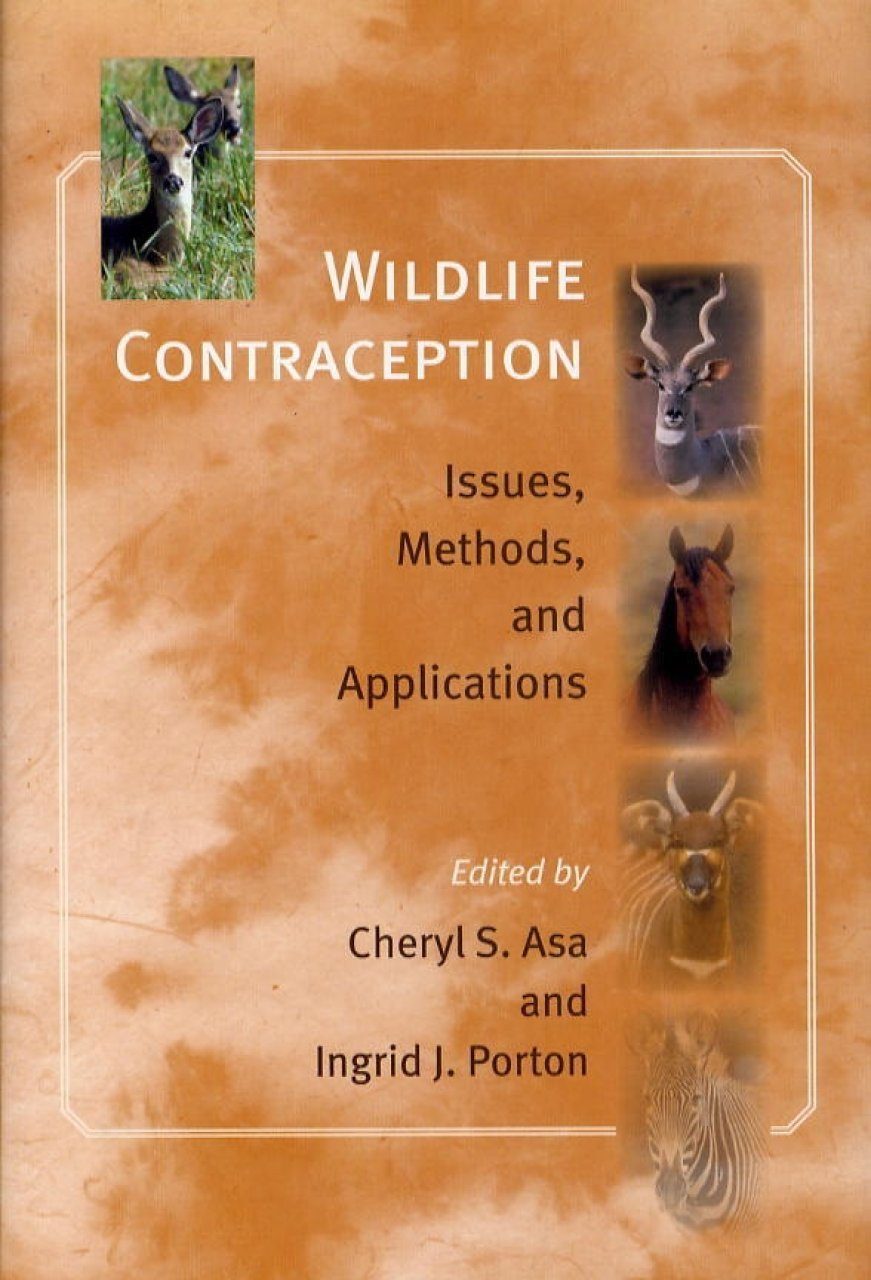 Wildlife Contraception: Issues, Methods, and Applications (Zoo and Aquarium Biology and Conservation Series) by Cheryl S. Asa