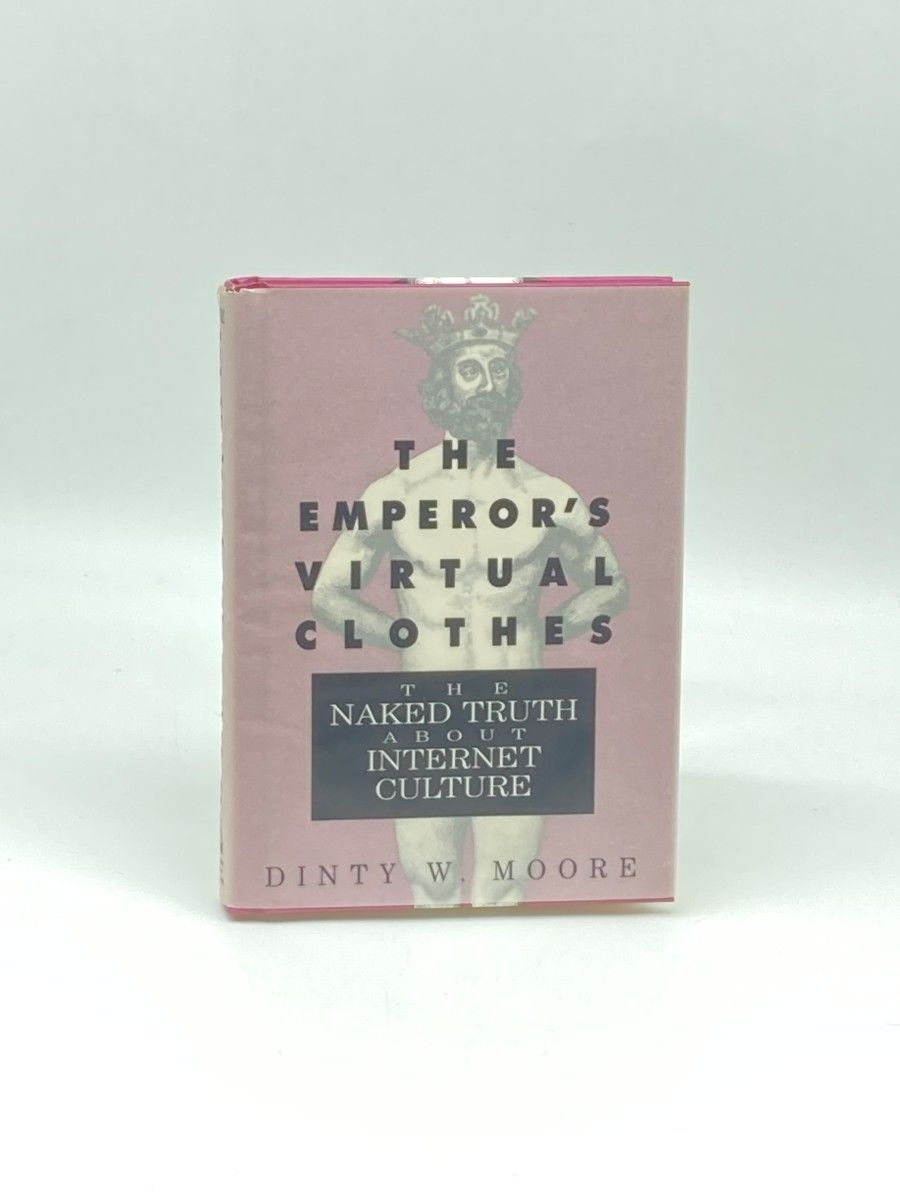 The Emperor's Virtual Clothes: The Naked Truth About Internet Culture by Dinty W. Moore