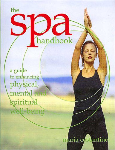 The Spa Handbook A Guide to Enhancing Physical Mental Spiritual Well Being