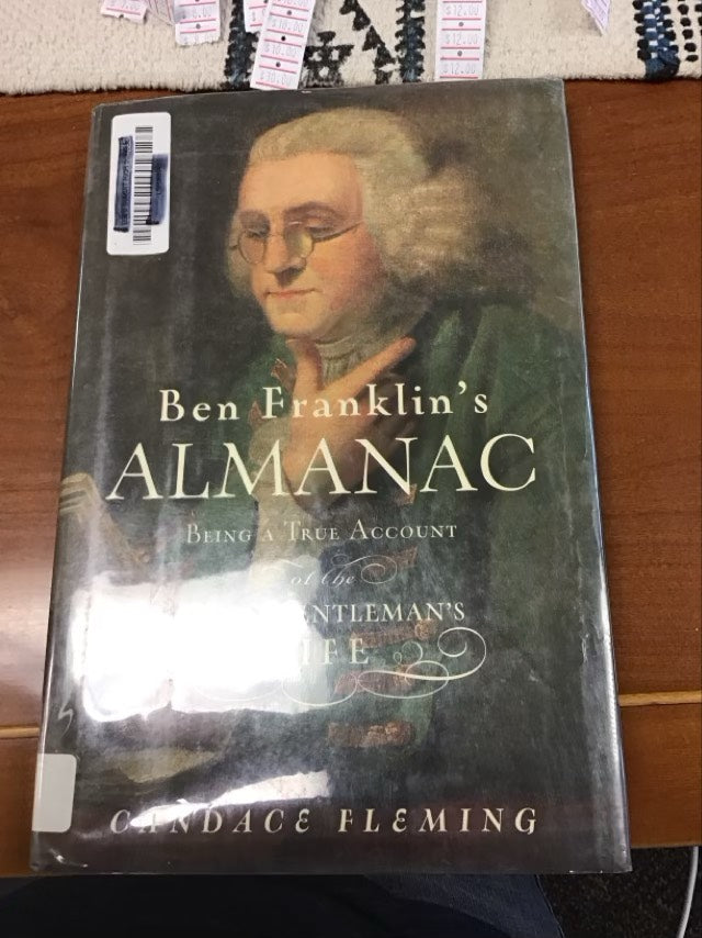 Ben Franklin's Almanac: Being a True Account of the Good Gentleman's Life by Candace Fleming * Ex Library Book