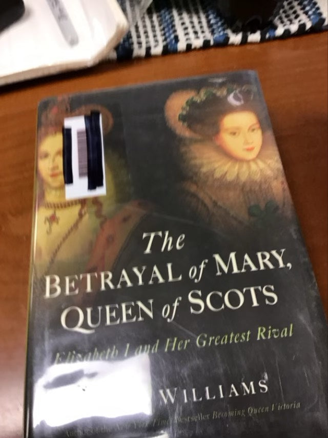 The Betrayal of Mary, Queen of Scots: Elizabeth I and Her Greatest Rival by Kate Williams * Ex Library Book