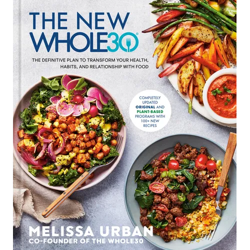 The New Whole30: The Definitive Plan to Transform Your Health, Habits, and Relationship with Food