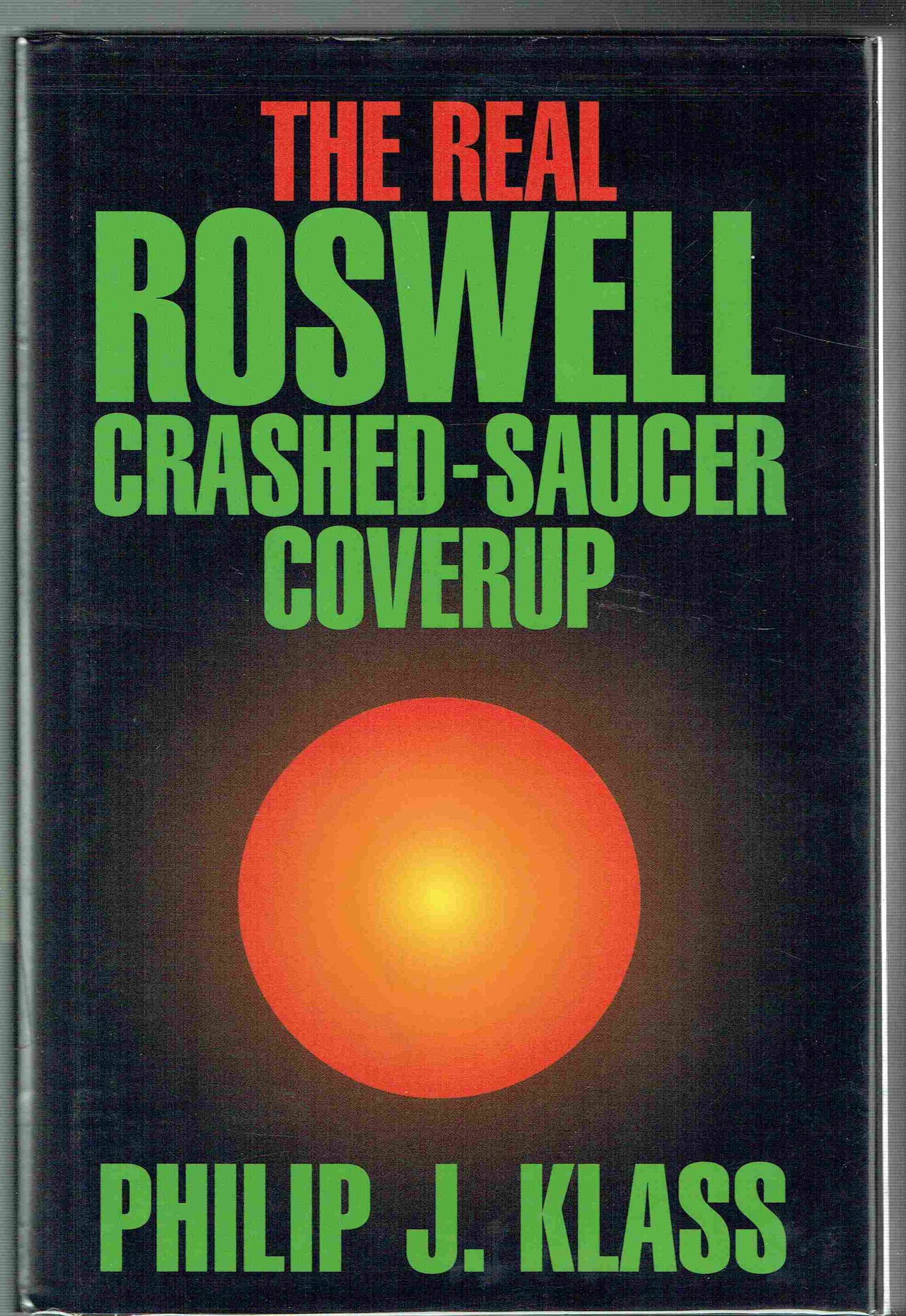 The Real Roswell Crashed-Saucer Coverup by Philip J. Klass