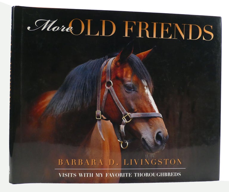 More Old Friends: Visits With My Favorite Thoroughbreds by Barbara D. Livingston