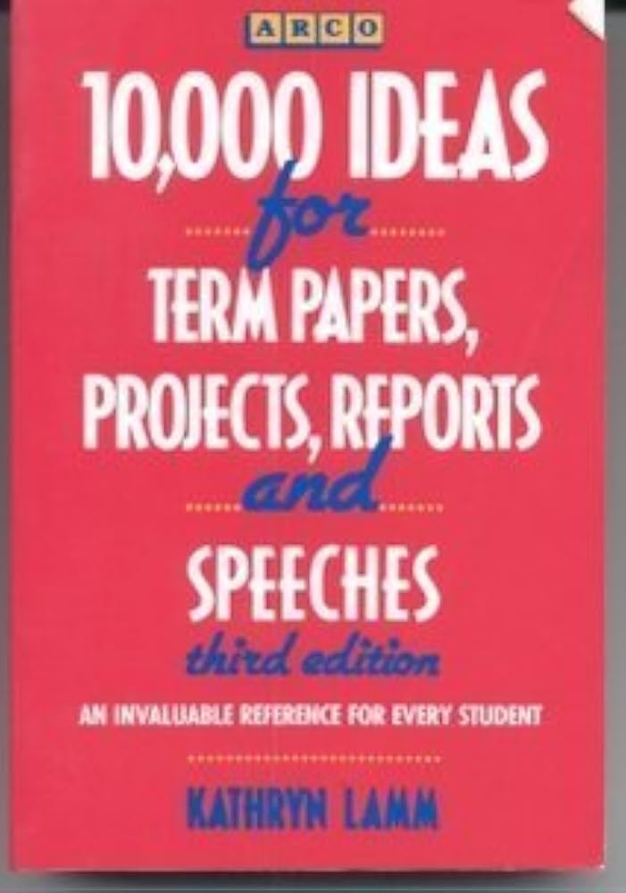10,000 Ideas for Term Papers, Projects and Reports by Kathryn Lamm