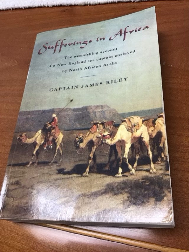 Sufferings in Africa: The Astonishing Account Of A New England Sea Captain Enslaved By North African Arabs by James Riley