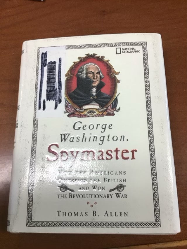 George Washington, Spymaster: How the Americans Outspied the British and Won the Revolutionary War by Thomas B. Allen * Ex Library Book