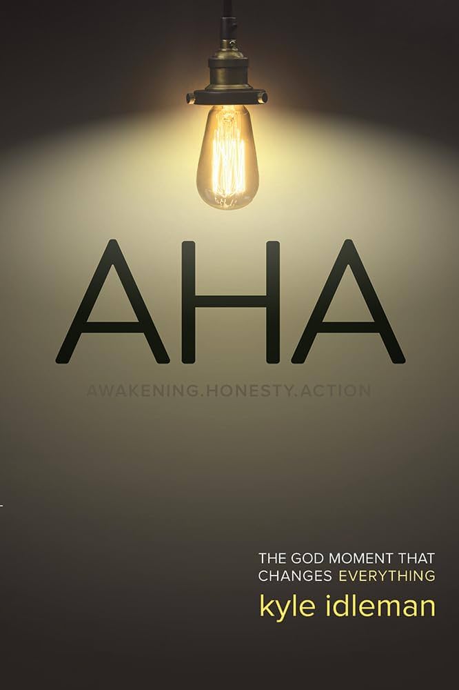 AHA: The God Moment That Changes Everything by Kyle Idleman