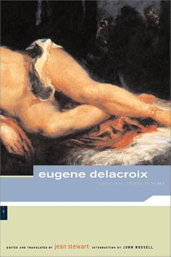Eugene Delacroix: Selected Letters, 1813-1863 by Eugène Delacroix