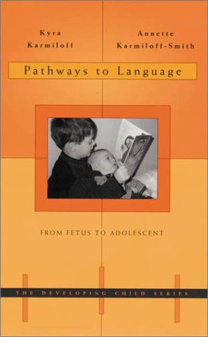 Pathways to Language: From Fetus to Adolescent (The Developing Child) by Kyra Karmiloff