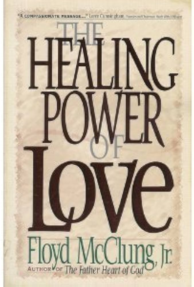 The Healing Power of Love by Floyd McClung