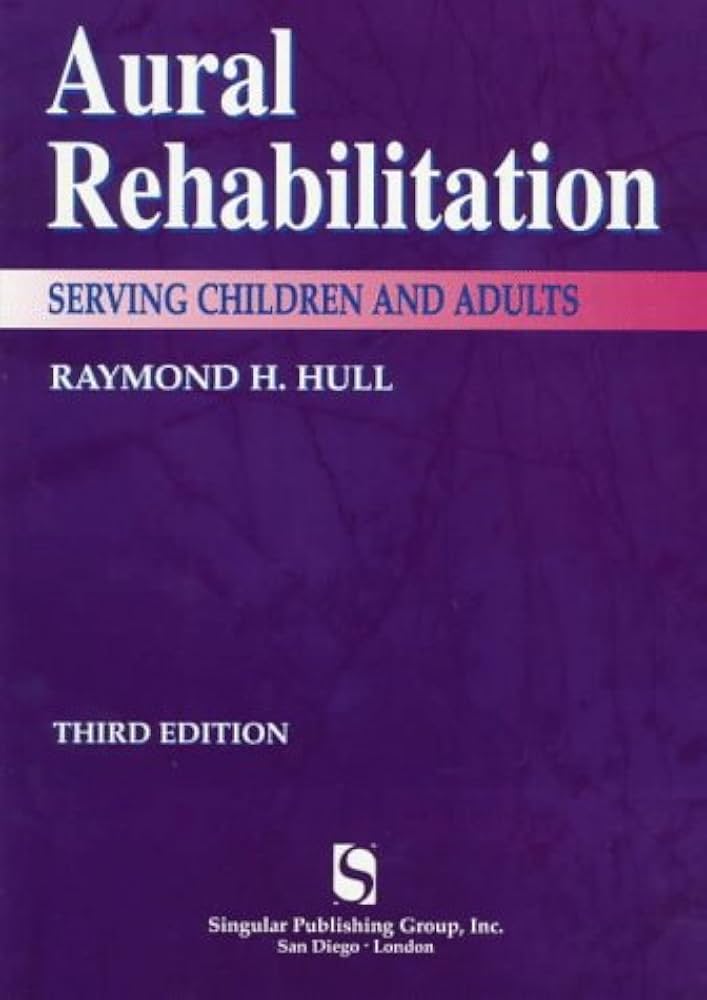 Aural Rehabilitation: Serving Children & Adults by Raymond H. Hull