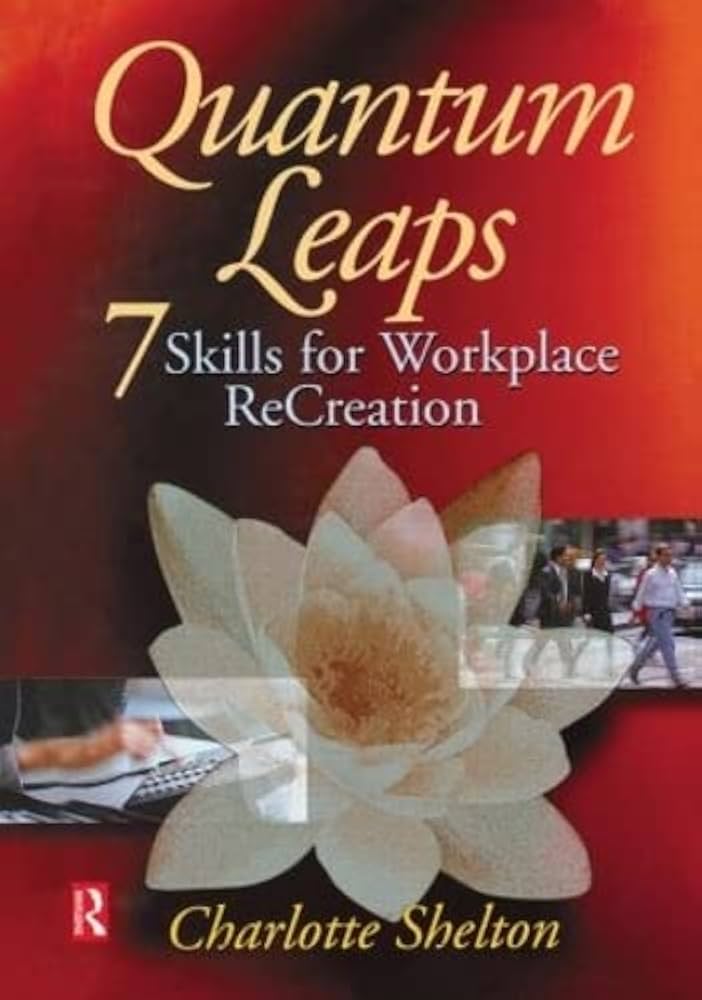 Quantum Leaps: 7 Skills for Workplace ReCreation by Charlotte Shelton