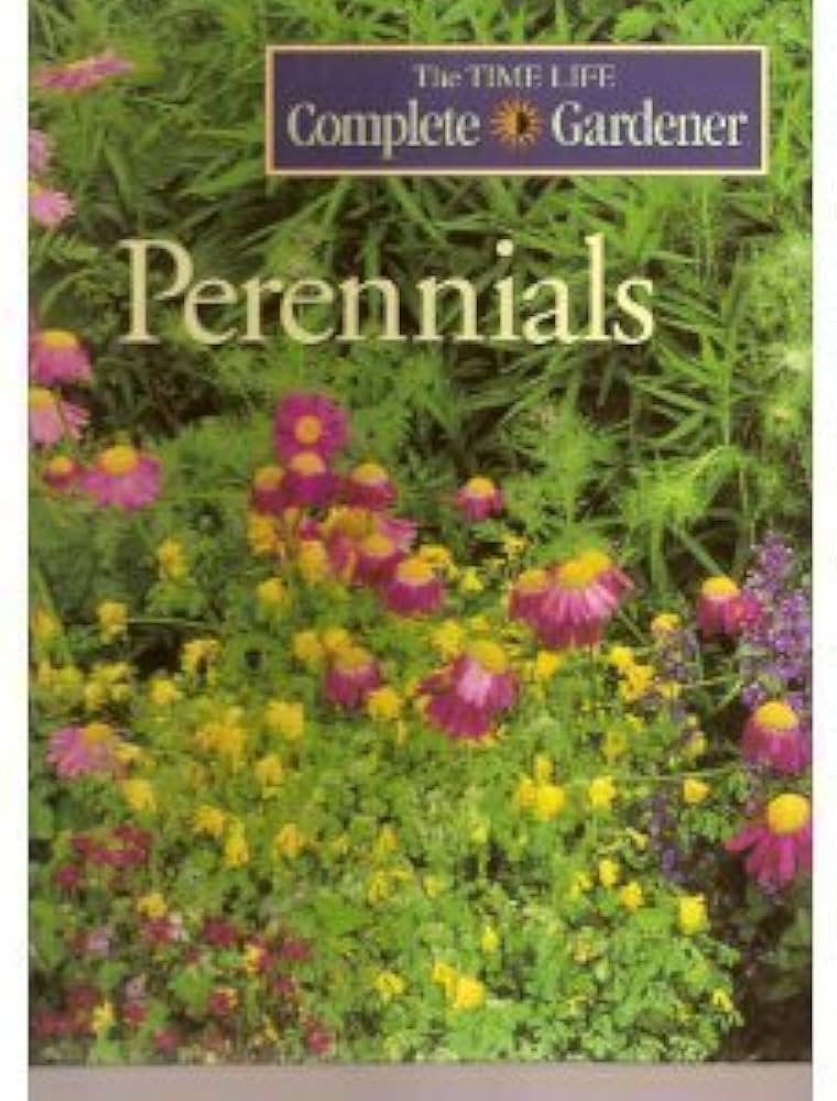 Perennials; The Time Life Complete Gardener by Roberta Conlan