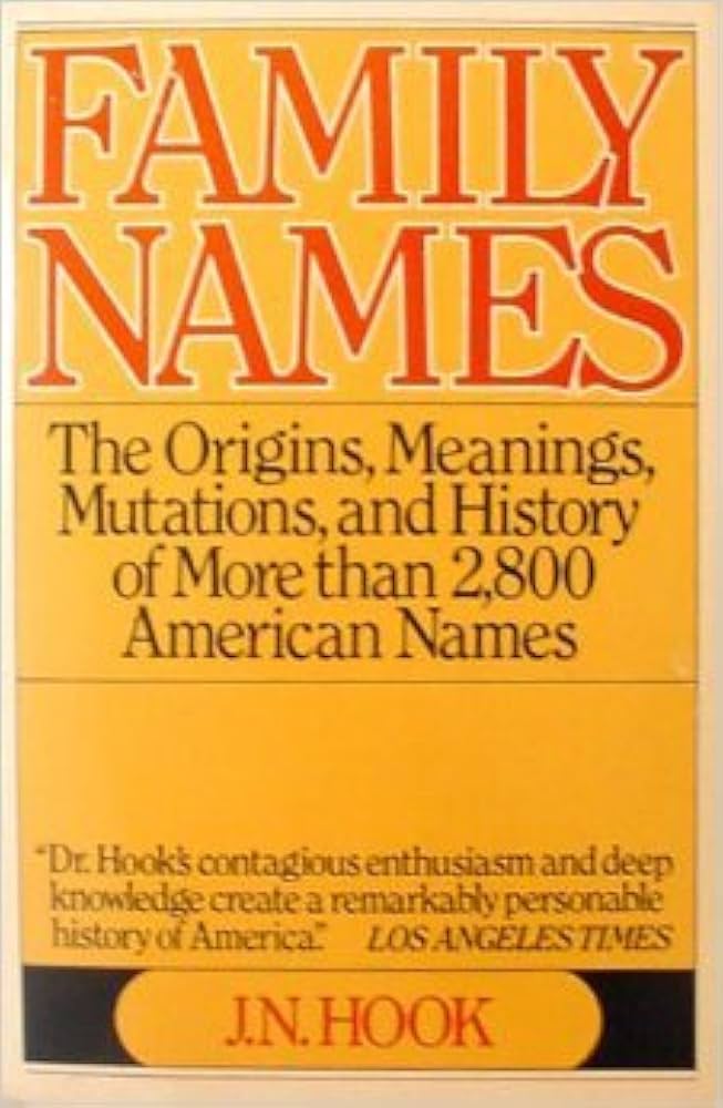 Family Names: The Origins, Meanings, and History by Julius N. Hook