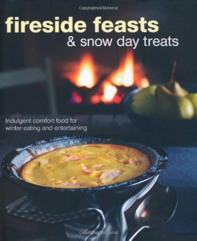 Fireside Feasts & Snowy Day Treats: Indulgent Comfort Food for Winter Eating and Entertaining by Ellen Parnavelas