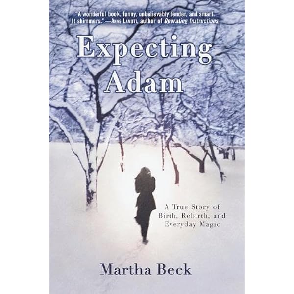 Expecting Adam: A True Story of Birth, Rebirth, and Everyday Magic by Martha Beck