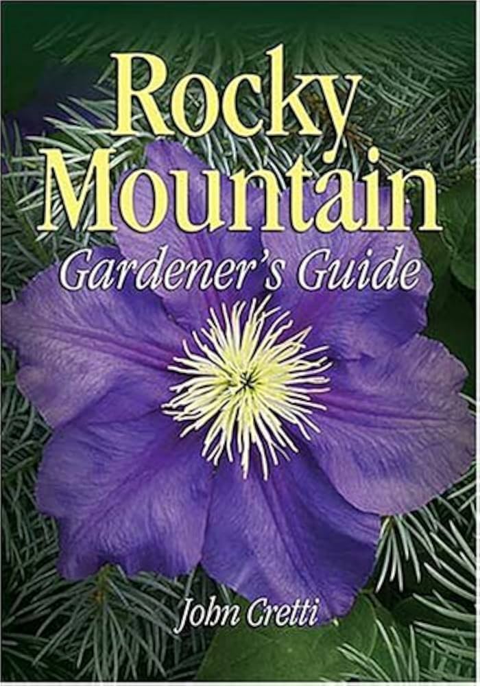 Rocky Mountain Gardener's Guide by John Cretti