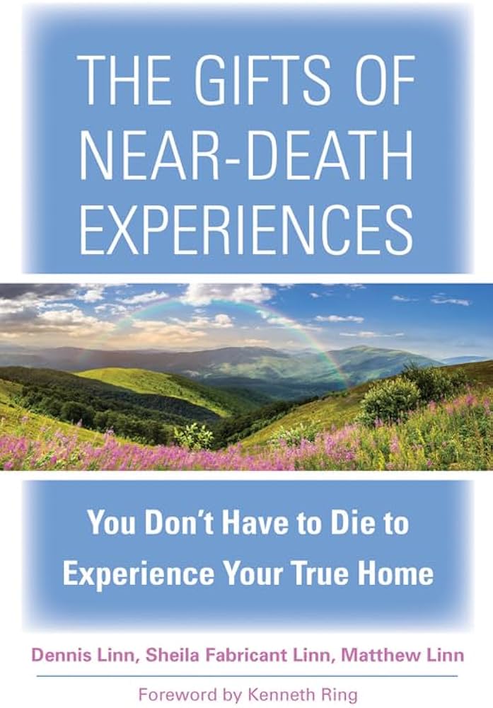 The Gifts of Near-Death Experiences: You Don't Have to Die to Experience Your True Home by Sheila Fabricant Linn