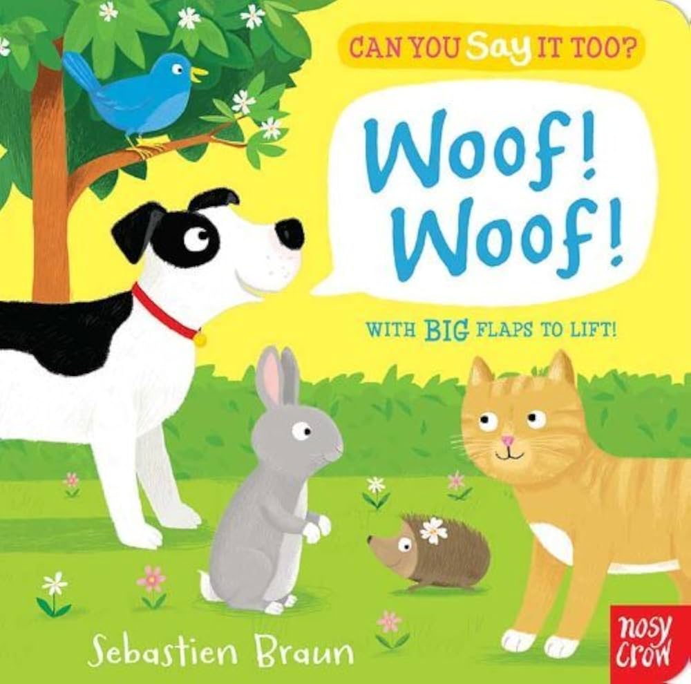 Can You Say It, Too? Woof! Woof!: (An Interactive Lift-the-Flap Animal Sound Book Featuring Pets Including Dogs, Cats, and Bunnies - For Babies and Toddlers) by Sebastien Braun