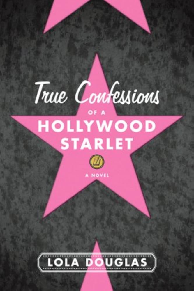 True Confessions of a Hollywood Starlet by Lola Douglas