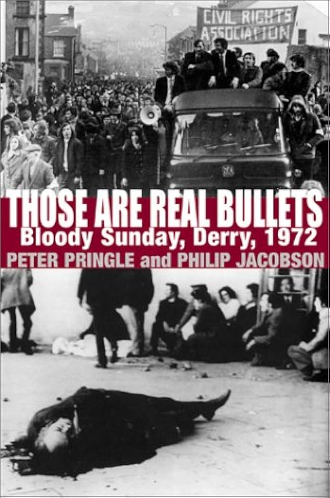Those Are Real Bullets: Bloody Sunday, Derry, 1972 by Peter Pringle
