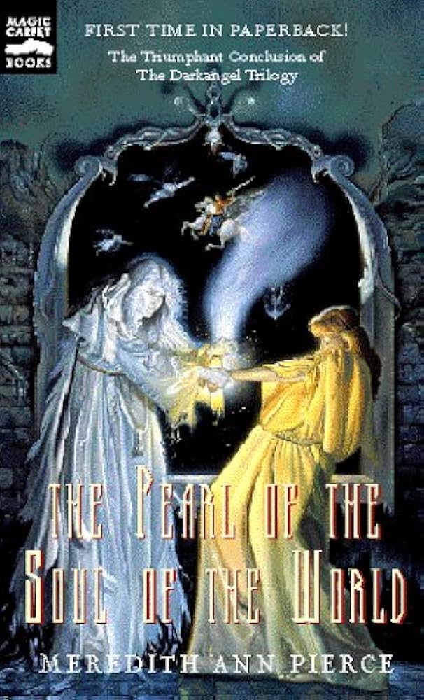 The Pearl of the Soul of the World: The Darkangel Trilogy, Volume III by Meredith Ann Pierce