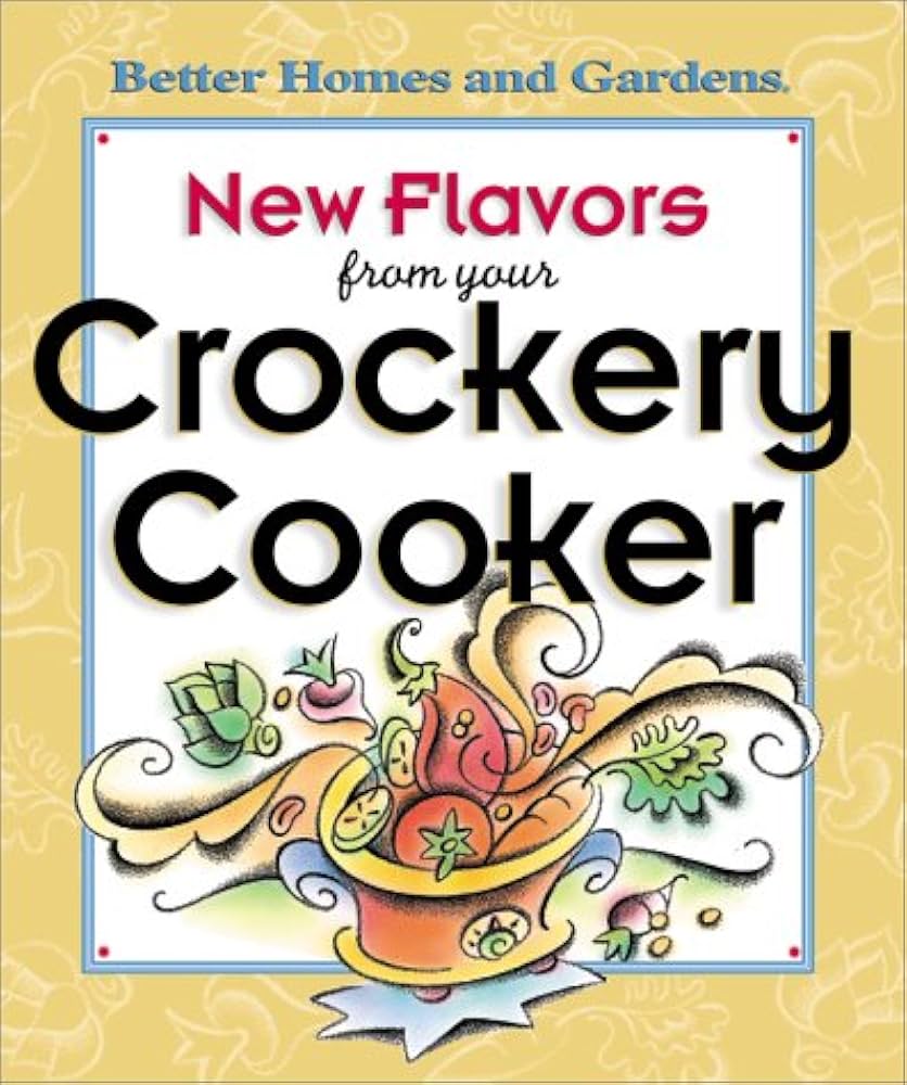 New Flavors from Your Crockery Cooker by Better Homes and Gardens