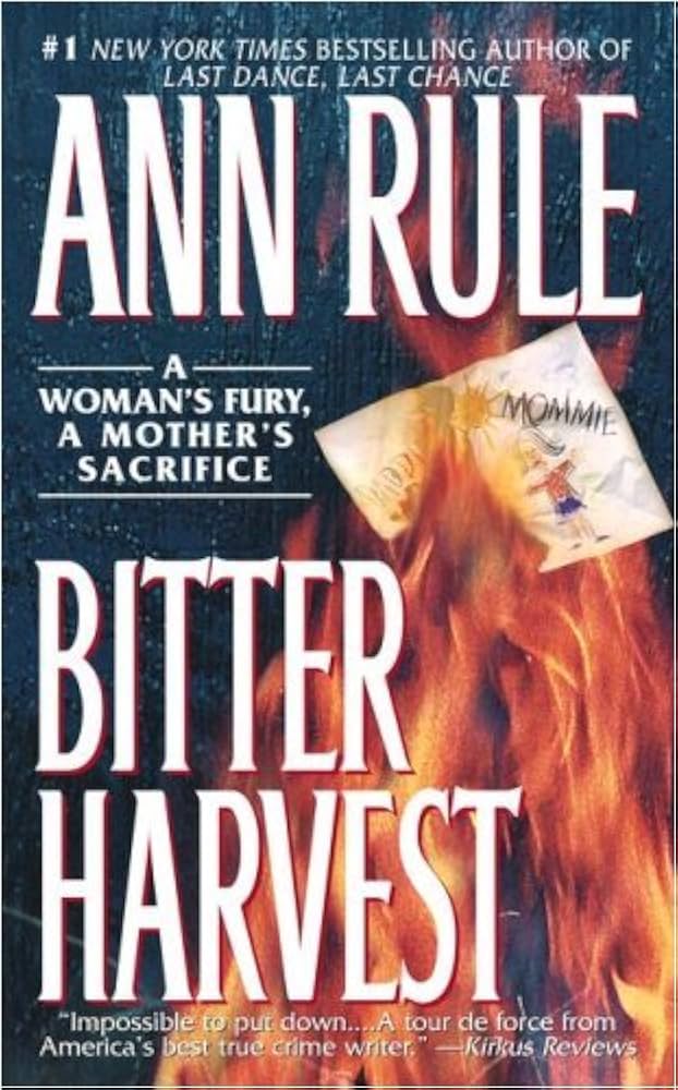 Bitter Harvest: A Woman's Fury, A Mother's Sacrifice by Ann Rule