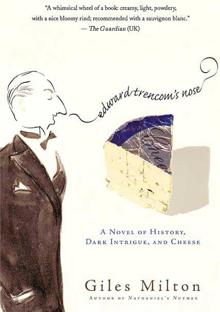 Edward Trencom's Nose: A Novel of History, Dark Intrigue, and Cheese by Giles Milton