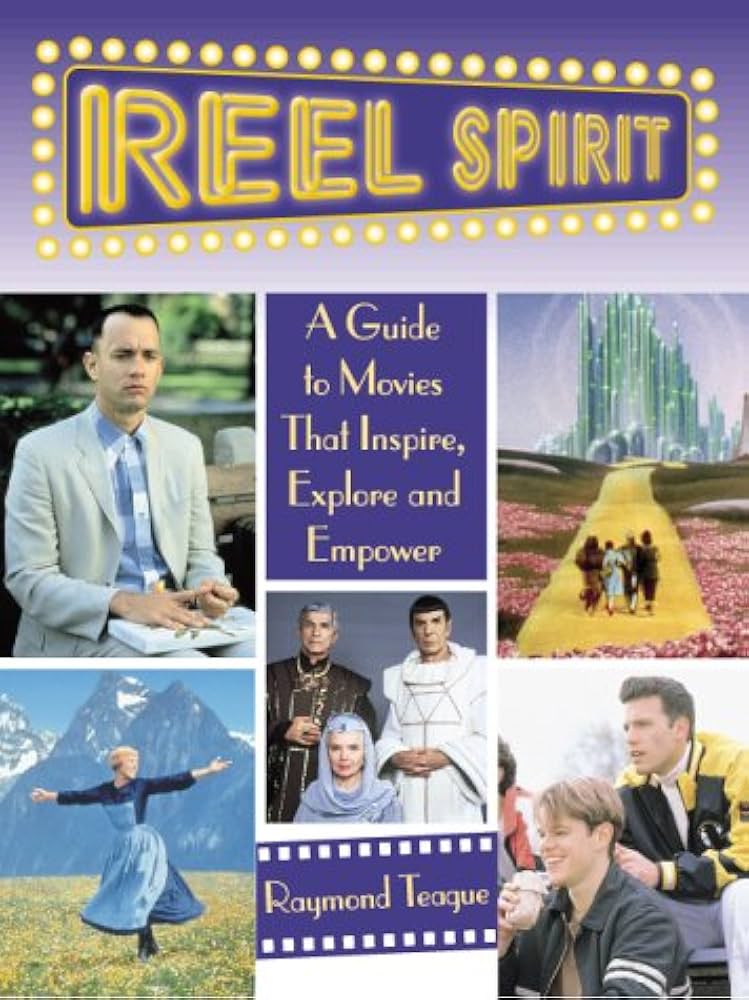 Reel Spirit: A Guide to Movies That Inspire, Explore and Empower by Raymond Teague