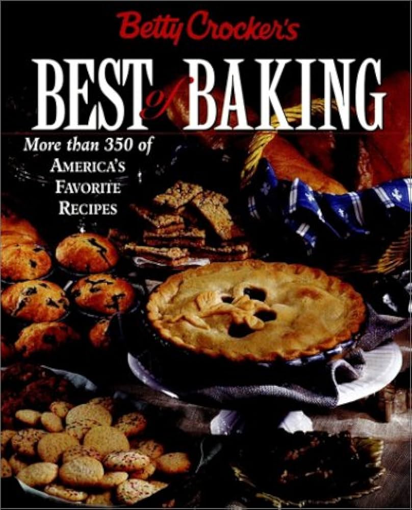 Betty Crocker's Best of Baking: More Than 350 of America's Favorite Recipes by Crocker