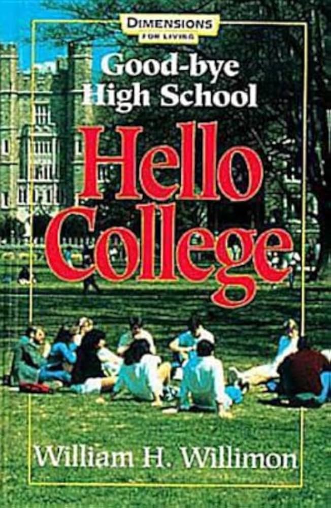 Good-bye High School, Hello College by William H. Willimon