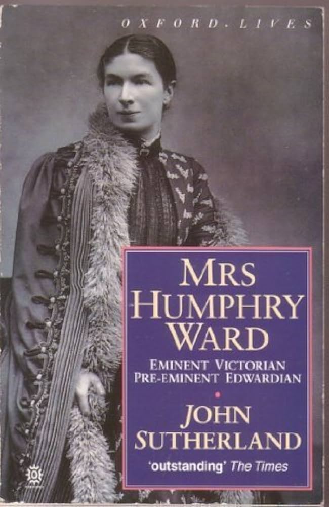 Mrs. Humphry Ward: Eminent Victorian, Pre-eminent Edwardian by John Sutherland