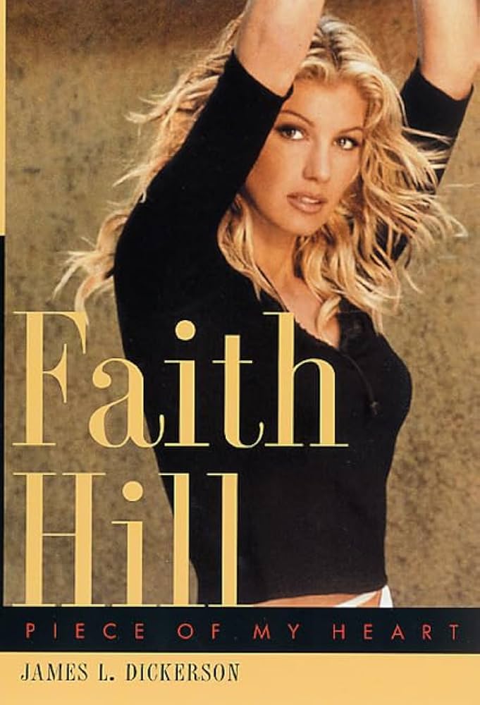 Faith Hill: Piece of My Heart by James L. Dickerson