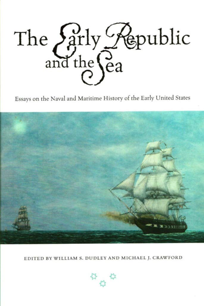 The Early Republic and the Sea by William S. Dudley,Michael J. Crawford