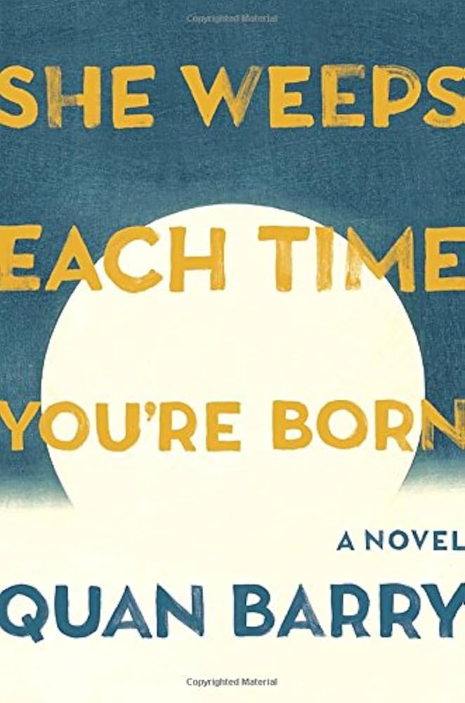 She Weeps Each Time You're Born by Quan Barry