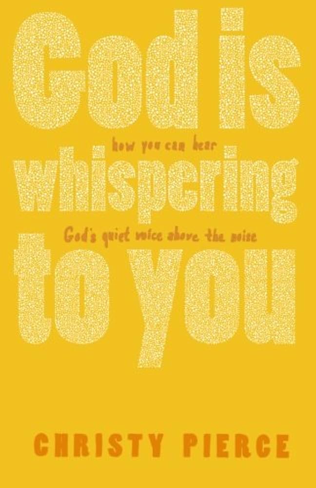 God is Whispering to You: How You Can Hear God's Quiet Voice Above the Noise by Christy Pierce