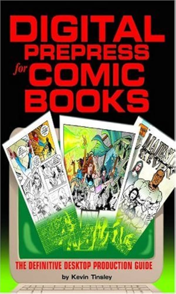 Digital Prepress For Comic Books: The Definitive Desktop Production Guide by Kevin Tinsley