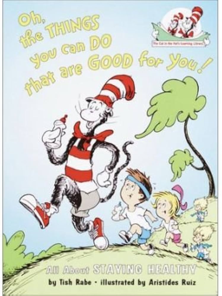 Oh, The Things You Can Do That Are Good for You! All About Staying Healthy (The Cat in the Hat's Learning Library) by Tish Rabe