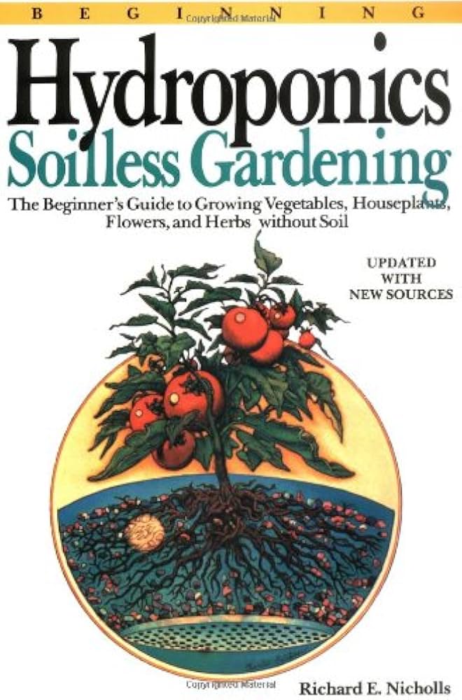 Beginning Hydroponics: Soilless Gardening by Richard Nicholls