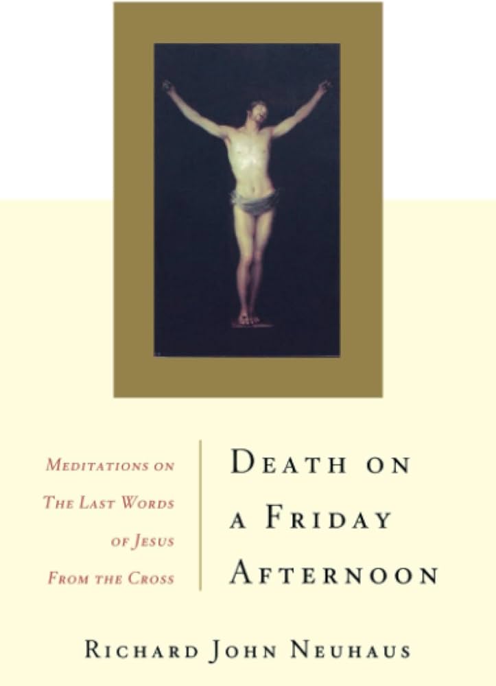 Death On A Friday Afternoon by Richard John Neuhaus