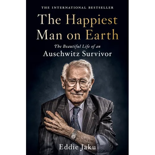 The Happiest Man on Earth: The Beautiful Life of an Auschwitz Survivor