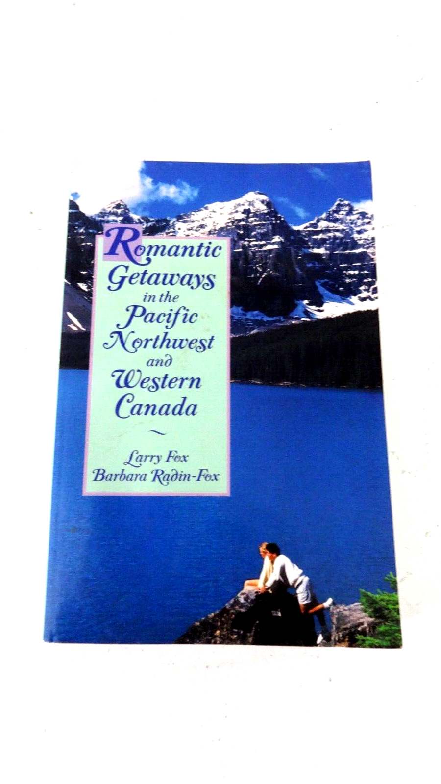Romantic Getaways in the Pacific Northwest and Western Canada by Larry Fox