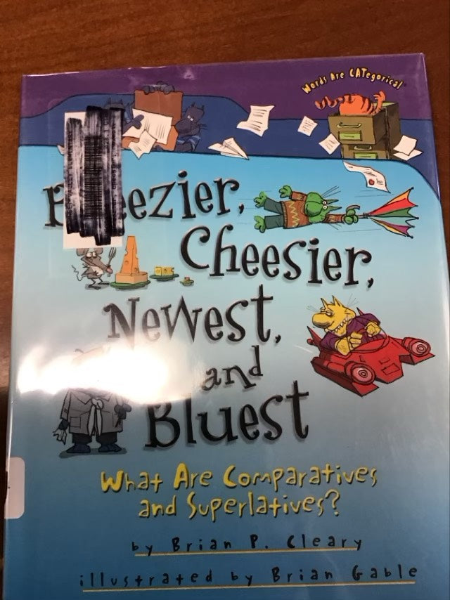 Breezier, Cheesier, Newest, and Bluest: What Are Comparatives and Superlatives? (Words Are Categorical (R)) by Brian P. Cleary * Ex Library Book