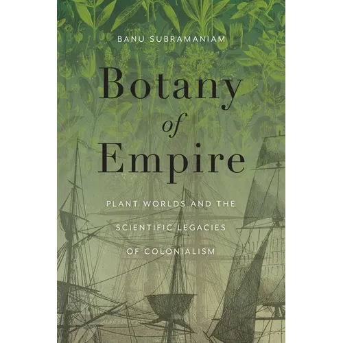 Botany of Empire: Plant Worlds and the Scientific Legacies of Colonialism